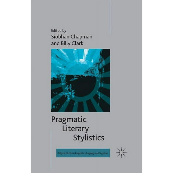 Palgrave Studies in Pragmatics, Language Pragmatic Literary Stylistics, (Paperback)