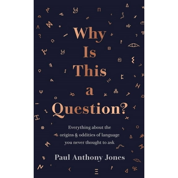 Why Is This a Question?: Everything about the Origins and Oddities of Language You Never Thought to Ask, (Paperback)