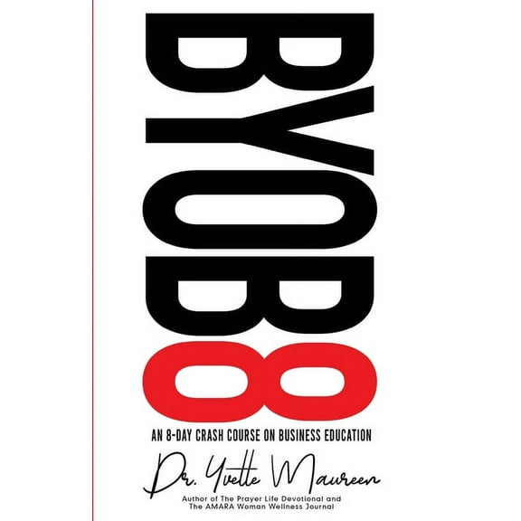 Byob8: An 8 Day Crash Course on Business Education, (Paperback)