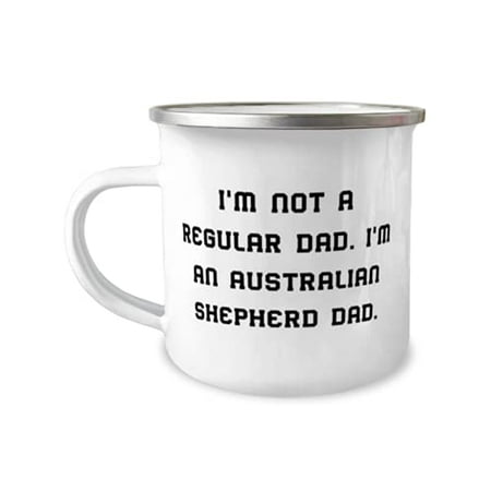 

Gag Australian Shepherd Dog Gifts I m Not a Regular Dad. I m an Australian Shepherd Holiday 12oz Camper Mug For Australian Shepherd Dog
