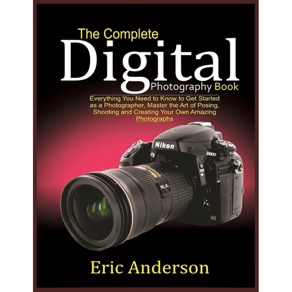 Perfecting Photography The Complete Digital Photography Book