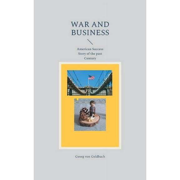 War and Business: American Success Story of the past Century, (Paperback)