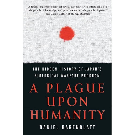 A Plague Upon Humanity: The Hidden History of Japan's Biological Warfare Program, (Paperback)