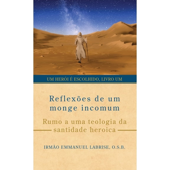Um HerÃ³i Ã Escolhido ReflexÃµes de um monge incomum: Rumo a uma teologia da santidade heroica, Book 1, (Hardcover)