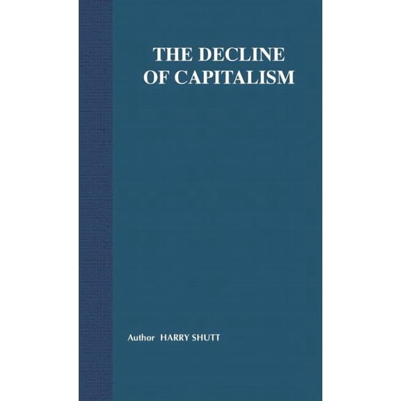 The Decline of Capitalism: Can the Self-Regulated Profits System Survive?, (Hardcover)