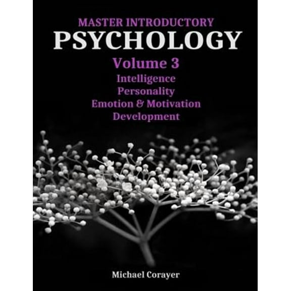Master Introductory Psychology Volume 3: Intelligence, Personality, Emotion & Motivation, Development