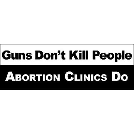 Guns Don't Kill People Abortion Clinics Do Sticker Decal(pro life christian 2nd) 3 x 9
