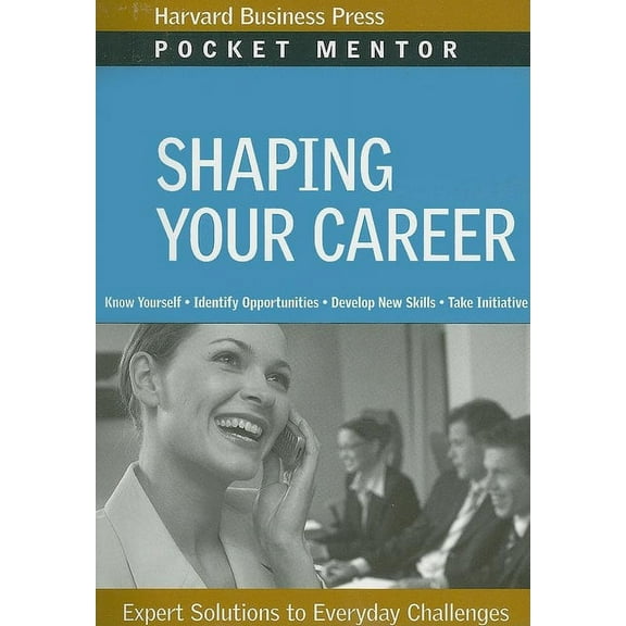 Pocket Mentor: Shaping Your Career: Expert Solutions to Everyday Challenges (Paperback)