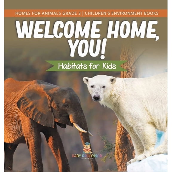 Welcome Home, You! Habitats for Kids Homes for Animals Grade 3 Children's Environment Books, (Hardcover)