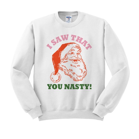 Santa I Saw That You Nasty Sweatshirt Unisex Large White