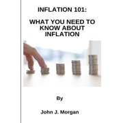 Inflation 101 : what you need to know about inflation (Paperback)