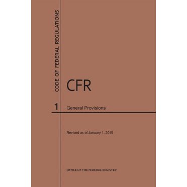 Code of Federal Regulations: Code of Federal Regulations Title 1, General Provisions, 2019 (Paperback)