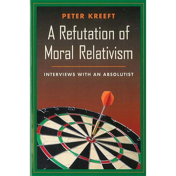 A Refutation of Moral Relativism: Interviews with an Absolutist, (Paperback)