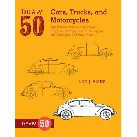 Draw 50 Cars, Trucks, and Motorcycles : The Step-by-Step Way to Draw Dragsters, Vintage Cars, Dune Buggies, Mini Choppers, and Many