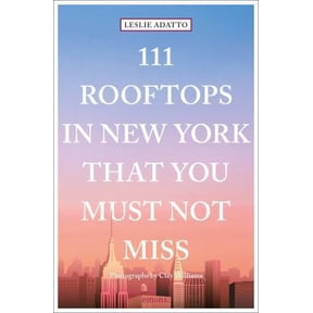 Pre-Owned 111 Rooftops in New York That You Must Not Miss (Paperback) by Leslie Adatto, Clay Williams