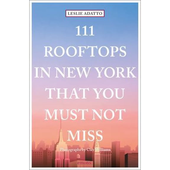 Pre-Owned 111 Rooftops in New York That You Must Not Miss (Paperback) by Leslie Adatto, Clay Williams