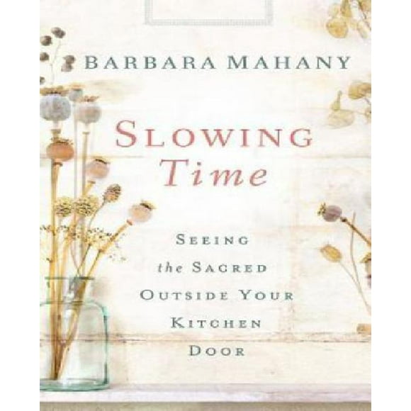 Slowing Time: Seeing the Sacred Outside Your Kitchen Door