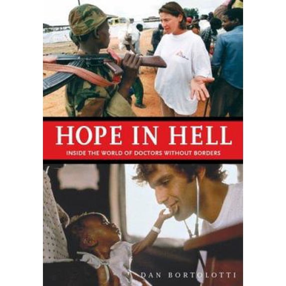 Pre-Owned Hope in Hell: Inside the World of Doctors Without Borders (Hardcover) 1554071429 9781554071425