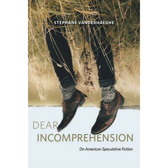 Dear Incomprehension: On American Speculative Fiction, (Paperback)