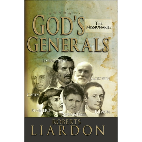 God's Generals God's Generals: The Missionaries (Missionary Spiritual Biographies, Incliduing David Livingstone, William Carey, Am, (Hardcover)