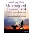 thumbnail image 1 of Working with Grieving and Traumatized Children and Adolescents: Discovering What Matters Most Through Evidence-Based, Sensory Interventions, 1 of 1