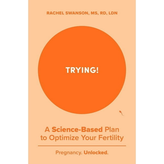 Trying!: A Science-Backed Plan to Optimize Your Fertility, (Paperback)