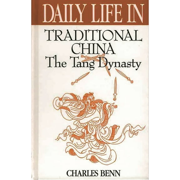 Greenwood Press Daily Life Through Histo Daily Life in Traditional China: The Tang Dynasty, (Hardcover)