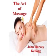 The Art of Massage : A Practical Manual for the Nurse, the Student and the Practitioner (Paperback)