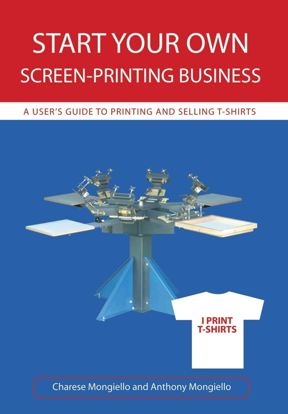 Start Your Own ScreenPrinting Business A User's Guide to Printing