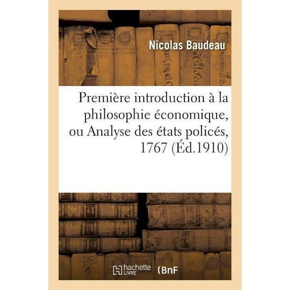 Philosophie: Première Introduction À La Philosophie Économique, Ou Analyse Des États Policés, 1767 (Paperback)