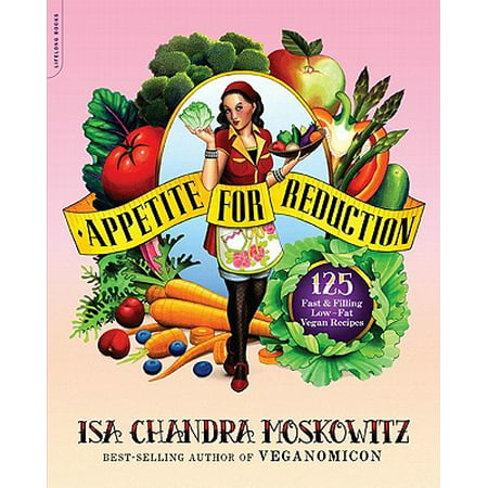 Appetite for Reduction : 125 Fast and Filling Low-Fat Vegan (Best Low Fat Vegan Recipes)