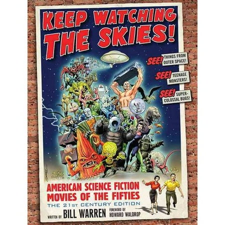 Keep Watching the Skies!: American Science Fiction Movies of the Fifties: The 21st Century Edition