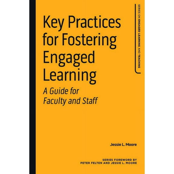 The Engaged Learning and Teaching Key Practices for Fostering Engaged Learning: A Guide for Faculty and Staff, (Hardcover)