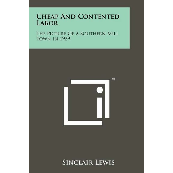 Cheap And Contented Labor: The Picture Of A Southern Mill Town In 1929 (Paperback)