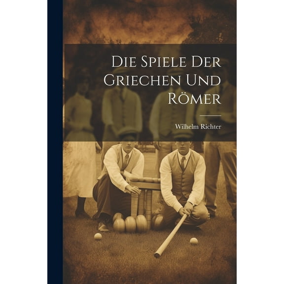 Die Spiele Der Griechen Und Römer (Paperback)
