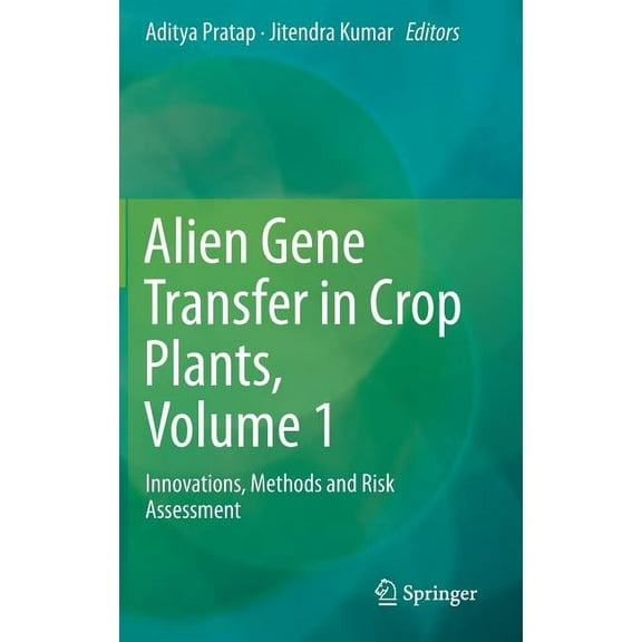 Alien Gene Transfer in Crop Plants, Volume 1: Innovations, Methods and Risk Assessment, (Hardcover)