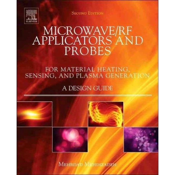 Microwave/RF Applicators and Probes, Second Edition: for Material Heating, Sensing, and Plasma Generation