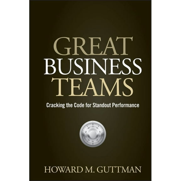 Great Business Teams: Cracking the Code for Standout Performance, (Hardcover)