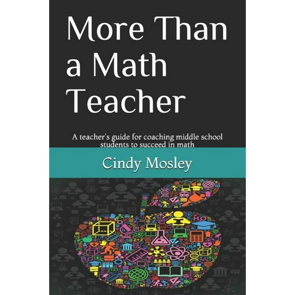 More Than a Math Teacher: A teacher's guide for coaching middle school students to succeed in math