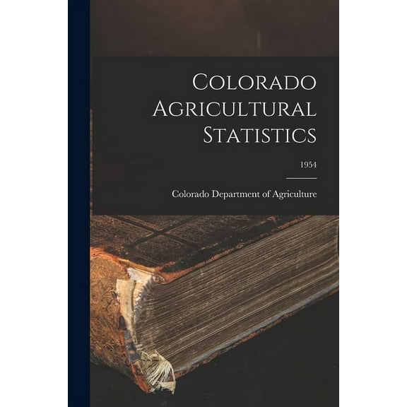 Colorado Agricultural Statistics; 1954, (Paperback)