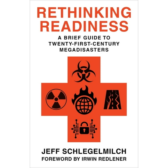 Rethinking Readiness: A Brief Guide to Twenty-First-Century Megadisasters, (Paperback)
