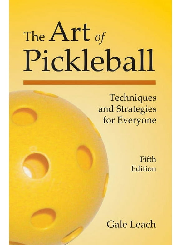 The Art of Pickleball: Techniques and Strategies for Everyone (Edition 5) (Paperback)