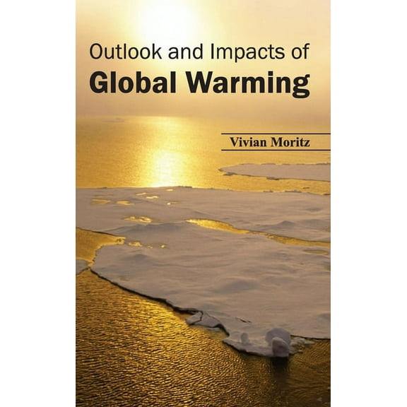 Outlook and Impacts of Global Warming, (Hardcover)