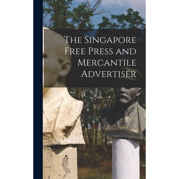 The Singapore Free Press and Mercantile Advertiser (Hardcover)