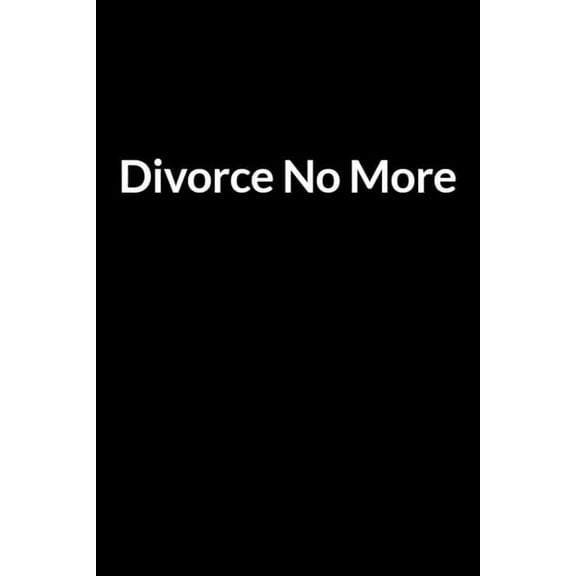 Divorce No More: Save Your Marriage Even if He Has declared it's Over between You Two (for Women Only) (Paperback)