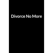 Divorce No More: Save Your Marriage Even if He Has declared it's Over between You Two (for Women Only) (Paperback)