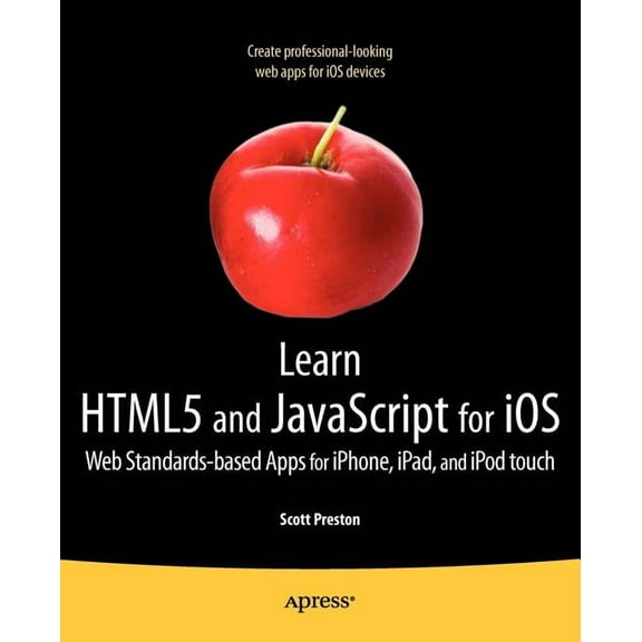 Learn HTML5 and JavaScript for IOS: Web Standards-Based Apps for Iphone, Ipad, and iPod Touch, (Paperback)