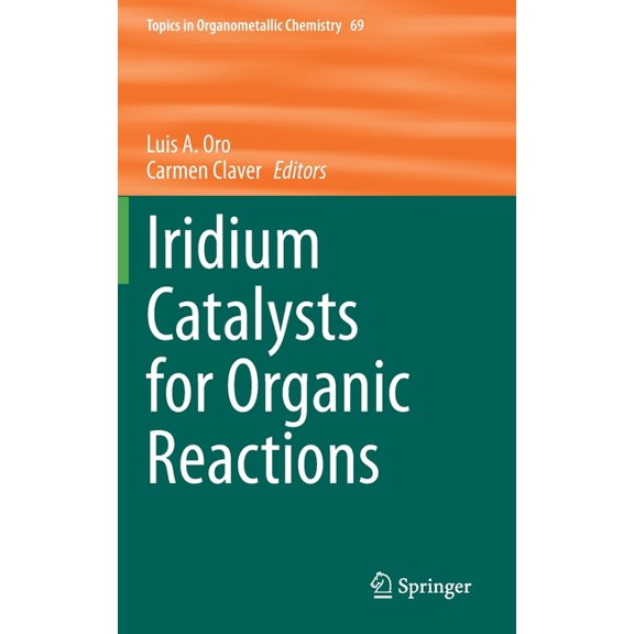 Topics in Organometallic Chemistry Iridium Catalysts for Organic Reactions, Book 69, (Hardcover)