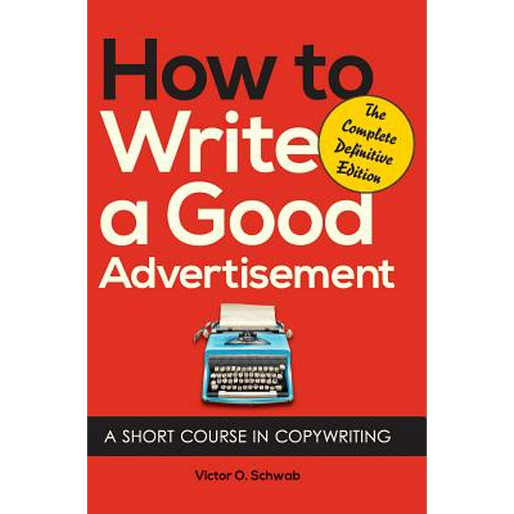 How to Write a Good Advertisement A Short Course in Copywriting