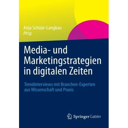 Best Media- Und Marketingstrategien in Digitalen Zeiten : Trendinterviews Mit Branchen-Experten Aus Wissenschaft Und Praxis deal Best Media- Und Marketingstrategien in Digitalen Zeiten : Trendinterviews Mit Branchen-Experten Aus Wissenschaft Und Praxis deal